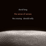 the album cover for Crossing - David Lang: Sense Of Senses