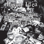 the album cover for Poison Idea - Record Collectors Are Still Pretentious Assholes