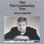 the album cover for The Tim Cummiskey Trio - Alone Together