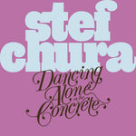 the album cover for Stef Chura - Dancing Alone On The Concrete