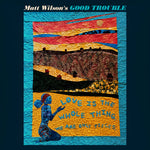 the album cover for Matt WilsonGood Trouble - Love Is The Whole Thing