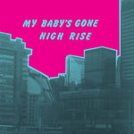 the album cover for High Rise - My Baby's Gone