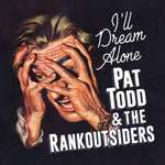 the album cover for Pat Todd& Rankoutsiders - I'll Dream Alone