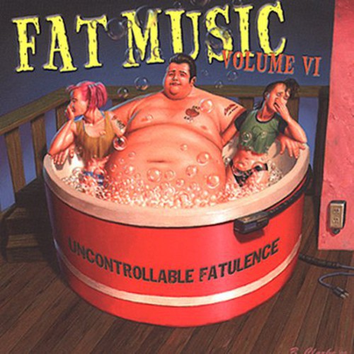 the album cover for Fat Music - Fat Music, Vol. 6: Uncontrollable Fatulence