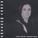 the album cover for Bobby Messano - Holdin' Ground