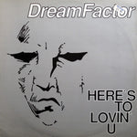 Dreamfactor : Here's To Lovin' U (12")