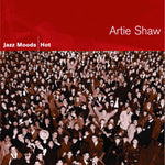 the album cover for Artie Shaw - Jazz Moods: Hot