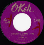 Ted Taylor : Somebody's Always Trying / Top Of The World (7")