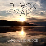 the album cover for Black Map - & We Explode