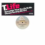 T Life* : Somethin' That You Do To Me (Keeps Turning Me On) (12", Pit)