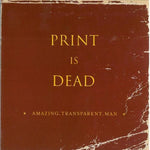 the album cover for Amazing Transparent Man - Print Is Dead