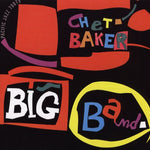 the album cover for Chet Baker - Chet Baker Big Band [Remastered]