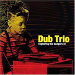 Dub Trio - Exploring the Dangers of (Vinyl)