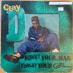 Clay D* : Forget Your Man, Forget Your Girl (12")