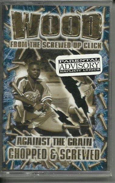 Wood : Against The Grain - Chopped & Screwed (Cass, Album, Mixed)