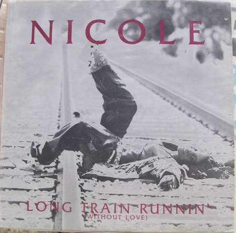 Nicole* : Long Train Runnin' (Without Love) (12")