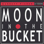 the album cover for Garrett Fisher - Moon in the Bucket
