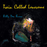 Billy Don Burns : Train Called Lonesome (CD, Album)