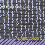 the album cover for Bruce Arnold Trio - Few Dozen