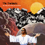 The Thermals - El Cuerpo, La Sangre, La Máquina (Vinilo)
