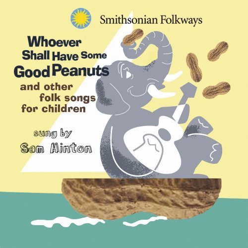 the album cover for Sam Hinton - Whoever Shall Have Some Good Peanuts