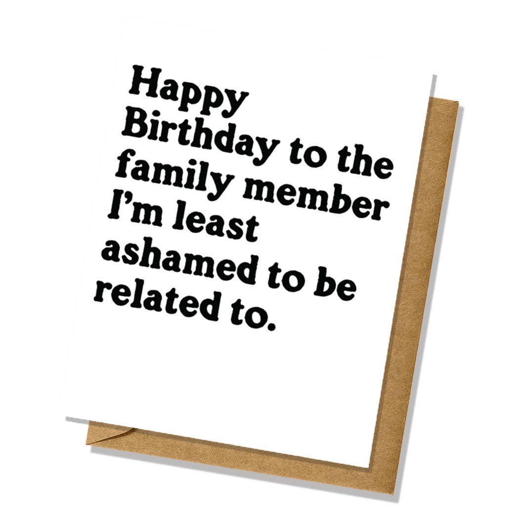 "Least Ashamed to Be Related To" Birthday Card
