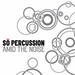 the album cover for So Percussion - Amid the Noise