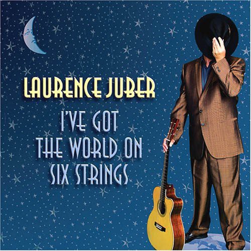 the album cover for Laurence Juber - I've Got the World on Six Strings