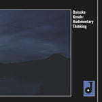 Daisuke Kondo - Rudimentary Thinking (Vinyl)