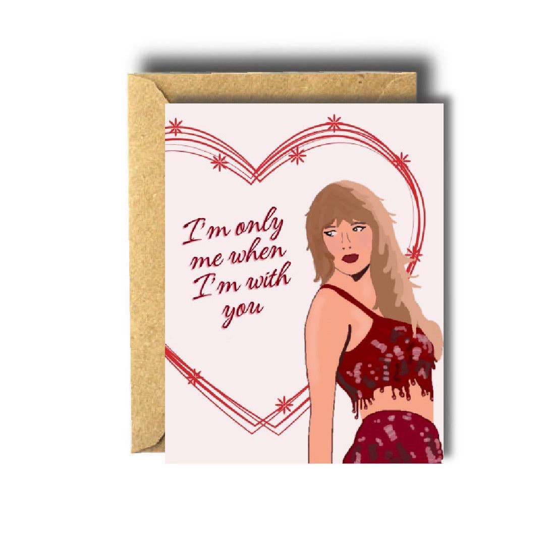 Taylor Swift I'm Only Me When I'm With You Love Greeting Card