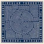 Circular Thoughts - By The Good Night (Vinyl)